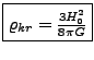 \fbox{$\varrho_{kr}=\frac{3H_{0}^{2}}{8\pi G}$}