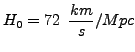 $\displaystyle H_0 = 72&nbsp;&nbsp;\dfrac{km}{s}/Mpc$