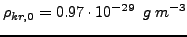 $\displaystyle \rho_{kr,0}=0.97\cdot 10^{-29}&nbsp;&nbsp;g&nbsp;m^{-3}$