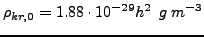 $\displaystyle \rho_{kr,0} = 1.88\cdot10^{-29} h^2&nbsp;&nbsp;g&nbsp;m^{-3}$