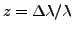 $\displaystyle z = \Delta\lambda/\lambda$
