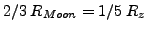 $2/3&nbsp;R_{Moon}=1/5&nbsp;R_{z}$