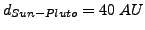 $d_{Sun-Pluto}=40&nbsp;AU$
