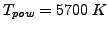 $T_{pow}=5700&nbsp;K$