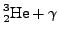 $\cf{^{3}_{2}He} + \gamma$