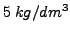 $5&nbsp;kg/dm^{3}$