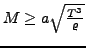 $M\geq a\sqrt{\frac{T^{3}}{\varrho}}$