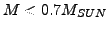 $M<0.7M_{SUN}$