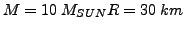 $M=10&nbsp;M_{SUN} R=30&nbsp;km$