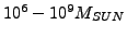 $10^{6}-10^{9}M_{SUN}$