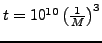 $t=10^{10}\left( \frac{1}{M}\right)^{3}$