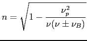 $\displaystyle n=\sqrt{1-\frac{\nu_p^2}{\nu (\nu\pm \nu_B)}}$