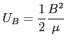 $\displaystyle U_B=\frac{1}{2}\frac{B^2}{\mu}$