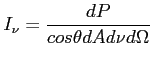 $\displaystyle I_\nu = \frac{dP}{cos\theta dA d\nu d\Omega}$