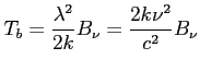 $\displaystyle T_b = \frac{\lambda^2}{2k} B_\nu = \frac{2k \nu^2}{c^2} B_\nu$
