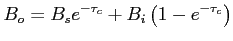 $\displaystyle B_o = B_s e^{-\tau_c} + B_i \left( {1-e^{-\tau_c}}\right) $