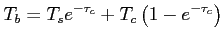 $\displaystyle T_b = T_s e^{-\tau_c} + T_c \left( {1-e^{-\tau_c}}\right) $