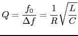 $\displaystyle Q = \frac{f_0}{\Delta f} = \frac{1}{R} \sqrt{\frac{L}{C}}$