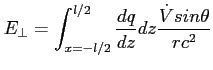 $\displaystyle E_{\bot} = \int_{x=-l/2}^{l/2} \frac{dq}{dz}dz \frac{ \dot{V} sin\theta}{rc^2}$