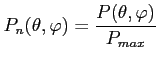 $\displaystyle P_n(\theta,\varphi)=\dfrac{P(\theta,\varphi)}{P_{max}}$