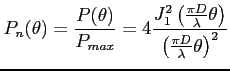 $\displaystyle P_n(\theta) = \frac{P(\theta)}{P_{max}} = 4 \frac{J_1^2\left({\fr...
...D}{\lambda} \theta} \right) }{\left( {\frac{\pi D}{\lambda} \theta}\right) ^2} $