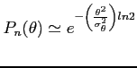 $\displaystyle P_n(\theta) \simeq e^{- \left( \frac{\theta^2}{\sigma_\theta^2}\right)ln2}$