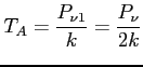 $\displaystyle T_A = \frac{P_{\nu1}} {k} = \frac{P_\nu}{2k}$