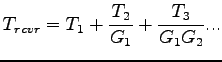 $\displaystyle T_{rcvr}=T_1+\frac{T_2}{G_1}+\frac{T_3}{G_1 G_2}...$