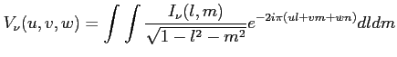 $\displaystyle V_\nu (u,v,w)=\int \int \frac{I_\nu (l,m)}{\sqrt{1-l^2-m^2}} e^{-2i\pi (ul+vm+wn)}dl dm$