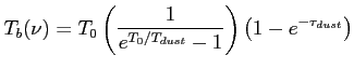 $\displaystyle T_b(\nu)=T_0\left( { \frac{1}{e^{T_0/T_{dust}}-1}}\right) \left({1-e^{-\tau_{dust}} } \right) $