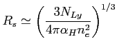 $\displaystyle R_s \simeq \left( {\frac{3N_{Ly}}{4\pi\alpha_Hn_e^2}}\right)^{1/3} $