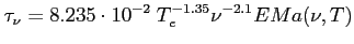 $\displaystyle \tau_\nu = 8.235\cdot10^{-2}~T_e^{-1.35}\nu^{-2.1}EM a(\nu,T)$