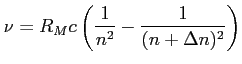 $\displaystyle \nu = R_M c \left({\frac{1}{n^2} - \frac{1}{(n+\Delta n)^2} }\right) $