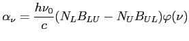$\displaystyle \alpha_\nu = \frac{h\nu_0}{c}(N_L B_{LU}-N_U B_{UL}) \varphi(\nu)$