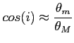 $\displaystyle cos(i) \approx \frac{\theta_m}{\theta_M}$