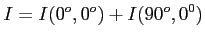 $\displaystyle I=I(0^o,0^o)+I(90^o,0^0)$