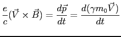 $\displaystyle \frac{e}{c}(\vec{V}\times \vec{B})=\frac{d\vec{p}}{dt}=\frac{d( \gamma m_0 \vec{V})}{dt}$