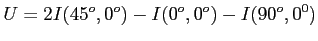 $\displaystyle U=2I(45^o,0^o)-I(0^o,0^o)-I(90^o,0^0)$