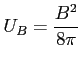 $\displaystyle U_B=\frac{B^2}{8\pi}$