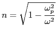 $\displaystyle n=\sqrt{1-\frac{\omega_p^2}{\omega^2}}$