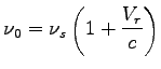 $\displaystyle \nu_{0}= \nu_s \left( {1+\frac{V_r}{c} }\right) $