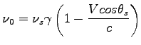 $\displaystyle \nu_{0}= \nu_s \gamma \left( {1 - \frac{V cos{\theta_s}}{c} }\right) $