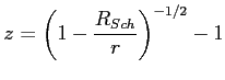 $\displaystyle z=\left({1-\frac{R_{Sch}}{r} }\right)^{-1/2}-1 $